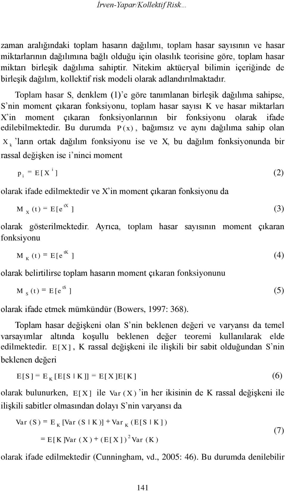 Toplam asar S, denlem ( e göre tanımlanan birleşi dağılıma saipse, S nin moment çıaran fonsiyonu, toplam asar sayısı ve asar mitarları in moment çıaran fonsiyonlarının bir fonsiyonu olara ifade