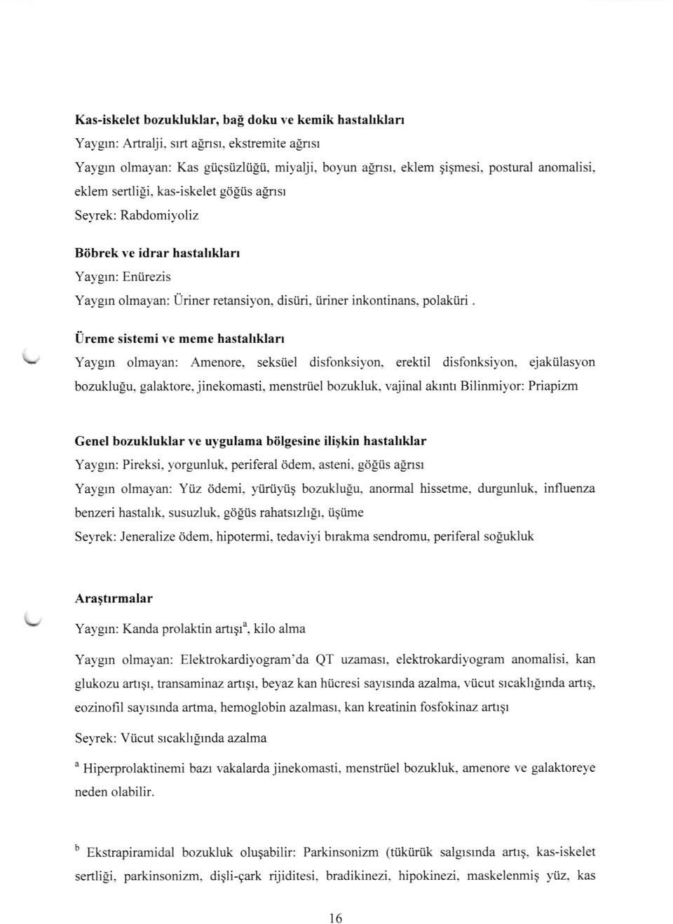 Yaygrn: Entrezis Yaygrn olmayan: Uriner retansiyon, disiiri, iiriner inkontinans, polakiiri. 0reme sistemi ve meme hastahklan \, Yaygrn olmayan: Amenore, seksiiel disfonksiyon.