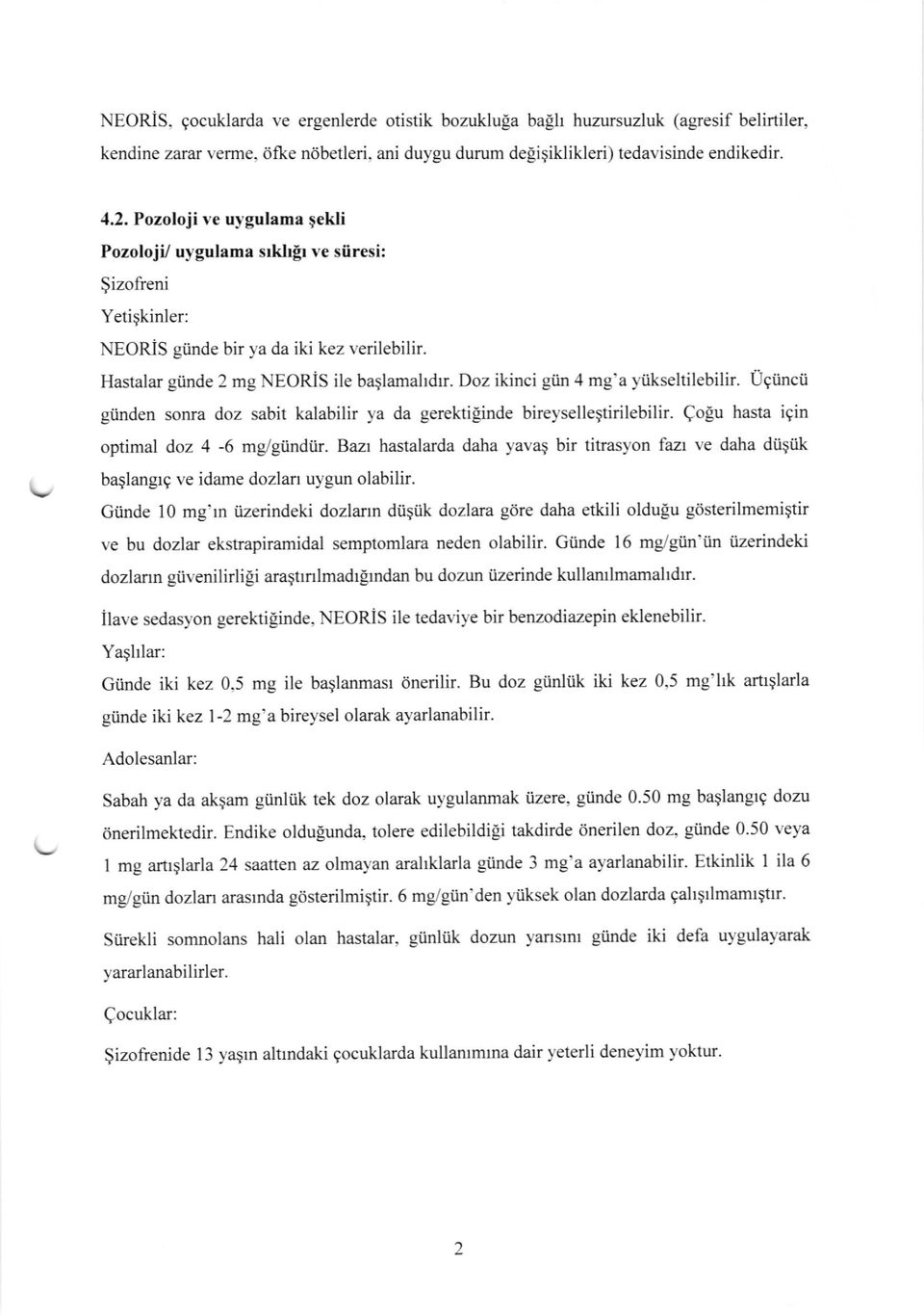 Doz ikinci gtin 4 mg'a yiikseltilebilir. UgiiLncii giinden sonra doz sabit kalabilir ya da gerektiginde bireysellegtirilebilir. Qolu hasta igin optimal doz 4-6 mg/giindiir.