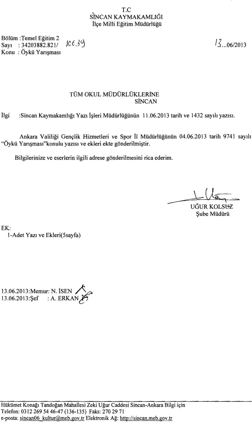 Bilgilerinize ve eserlerin ilgili adrese gönderilmesini rica ederim. -- ~(k-=- ~., UGUR KOLSt:n?: Şube Müdürü EK: 1-Adet Yazı ve Ekleri(Ssayfa) 13.06.2013:Memur: N. İSEN A e l3.06.2013:şef : A.