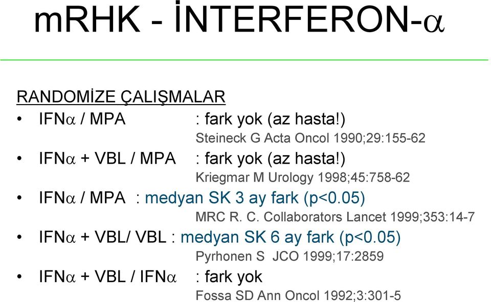 ) Kriegmar M Urology 1998;45:758-62 IFN / MPA : medyan SK 3 ay fark (p<0.05) MRC R. C.