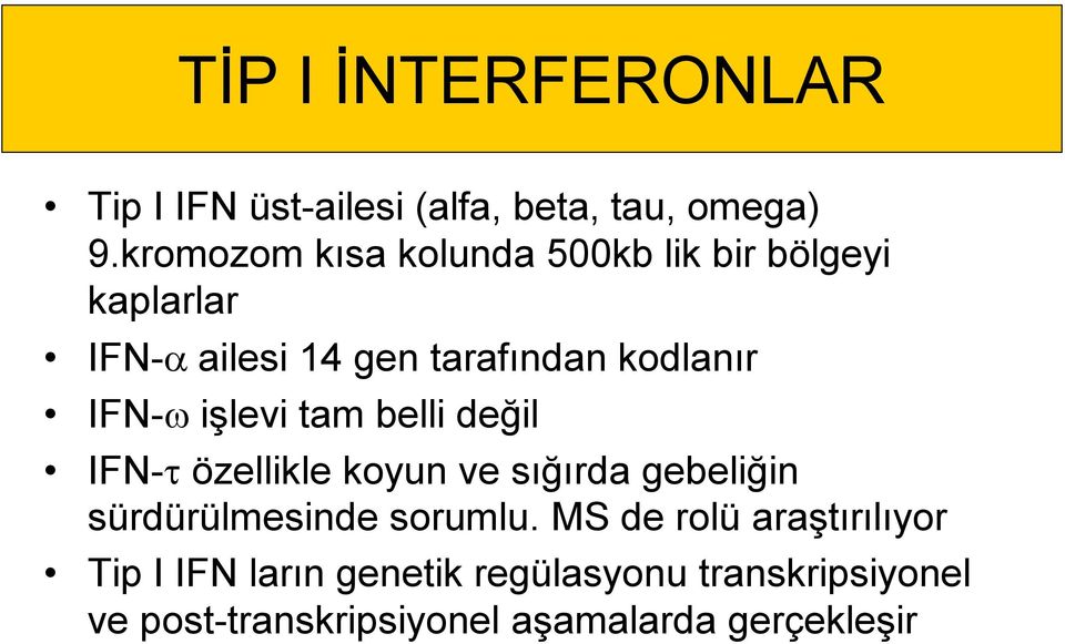 IFN- işlevi tam belli değil IFN- özellikle koyun ve sığırda gebeliğin sürdürülmesinde sorumlu.