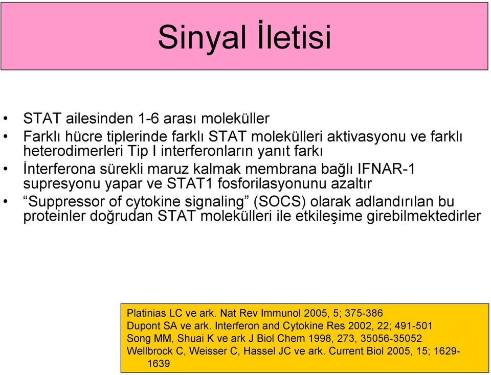 adlandırılan bu proteinler doğrudan STAT molekülleri ile etkileşime girebilmektedirler Platinias LC ve ark. Nat Rev Immunol 2005, 5; 375-386 Dupont SA ve ark.