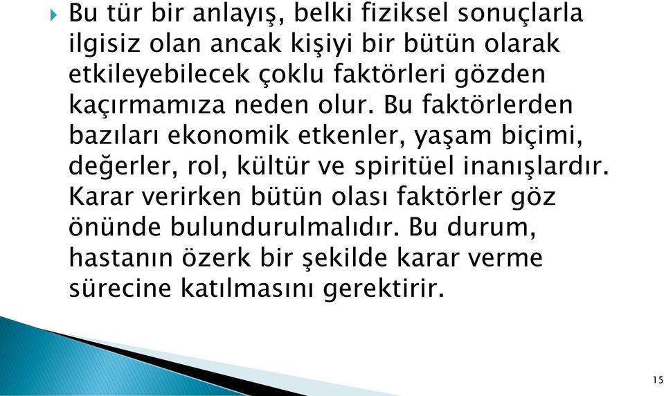 Bu faktörlerden bazıları ekonomik etkenler, yaşam biçimi, değerler, rol, kültür ve spiritüel