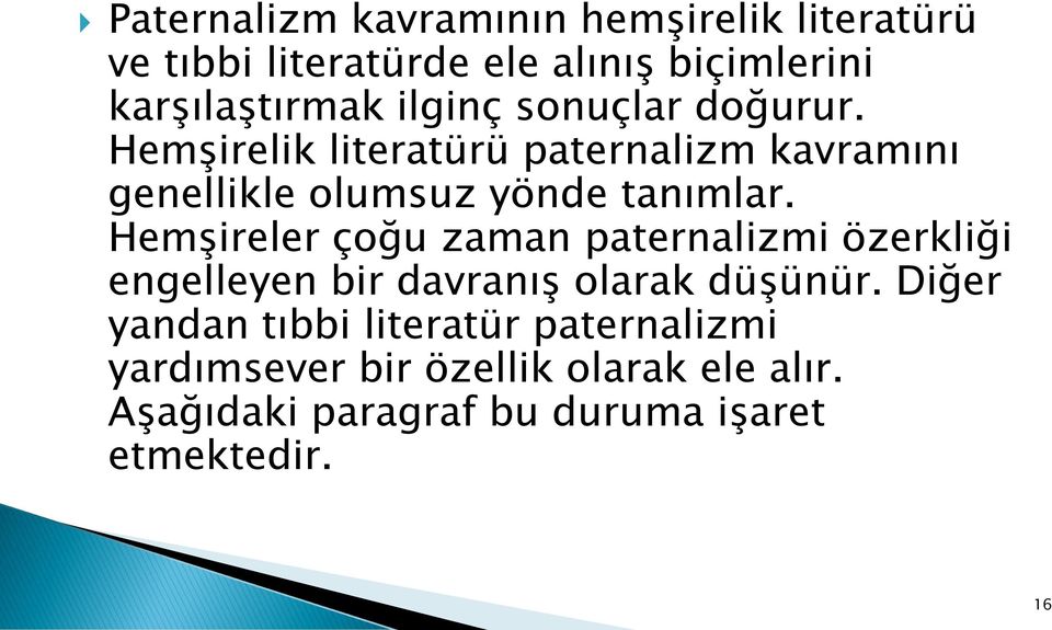 Hemşireler çoğu zaman paternalizmi özerkliği engelleyen bir davranış olarak düşünür.