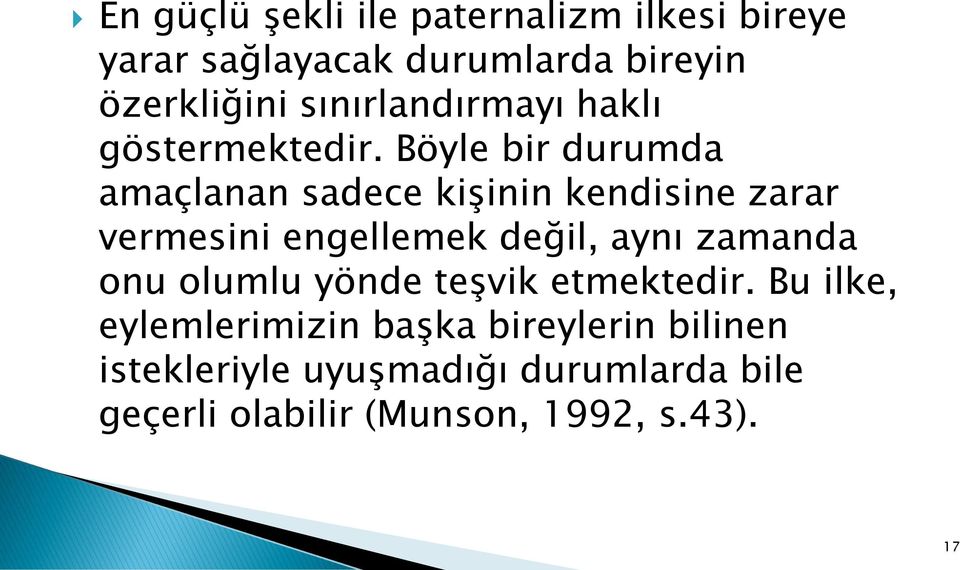 Böyle bir durumda amaçlanan sadece kişinin kendisine zarar vermesini engellemek değil, aynı zamanda