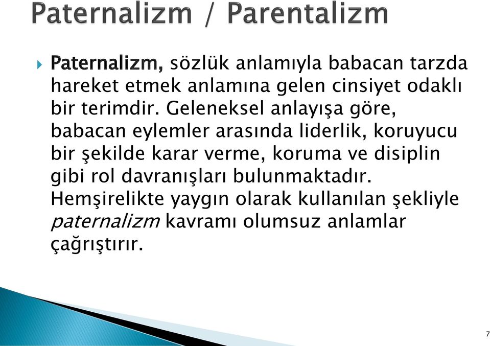 Geleneksel anlayışa göre, babacan eylemler arasında liderlik, koruyucu bir şekilde karar