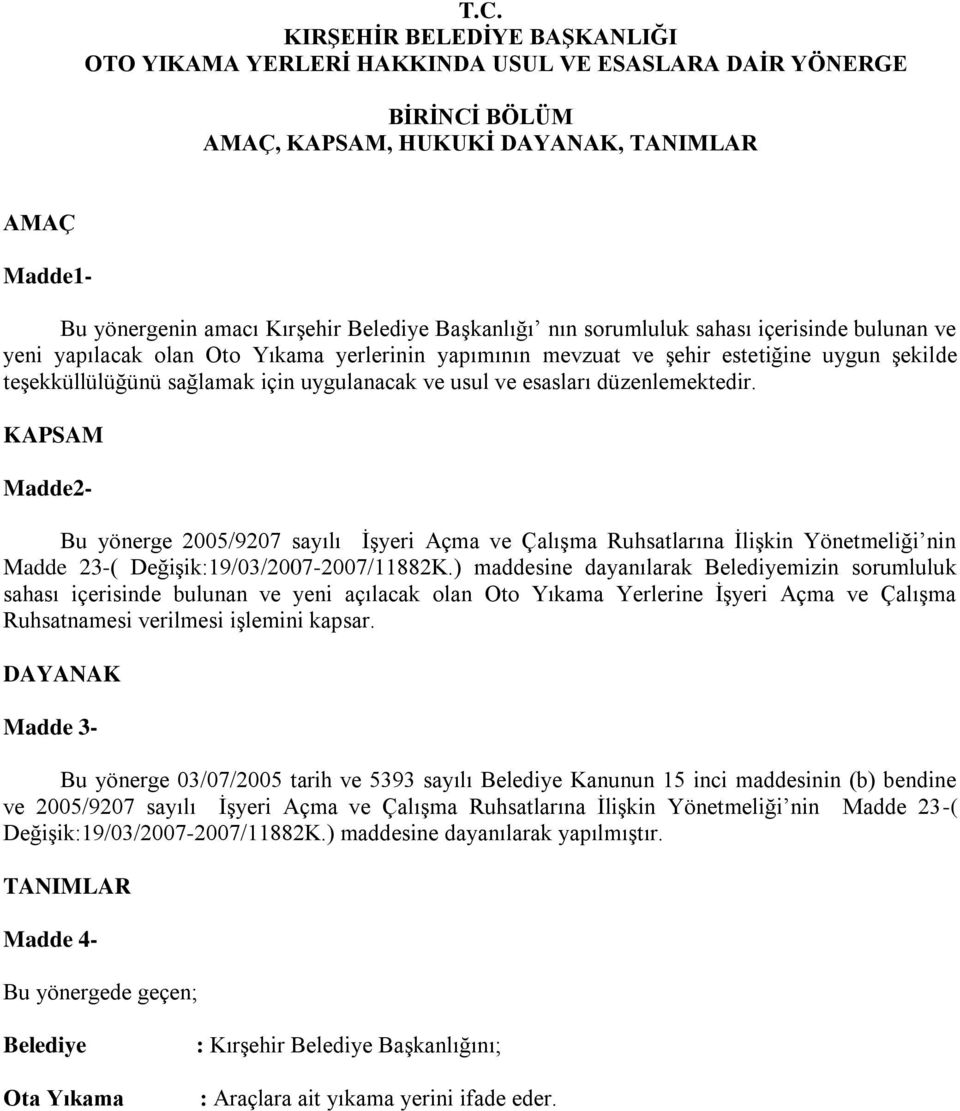 KAPSAM Madde2- Bu yönerge 2005/9207 sayılı İşyeri Açma ve Çalışma Ruhsatlarına İlişkin Yönetmeliği nin Madde 23-( Değişik:19/03/2007-2007/11882K.