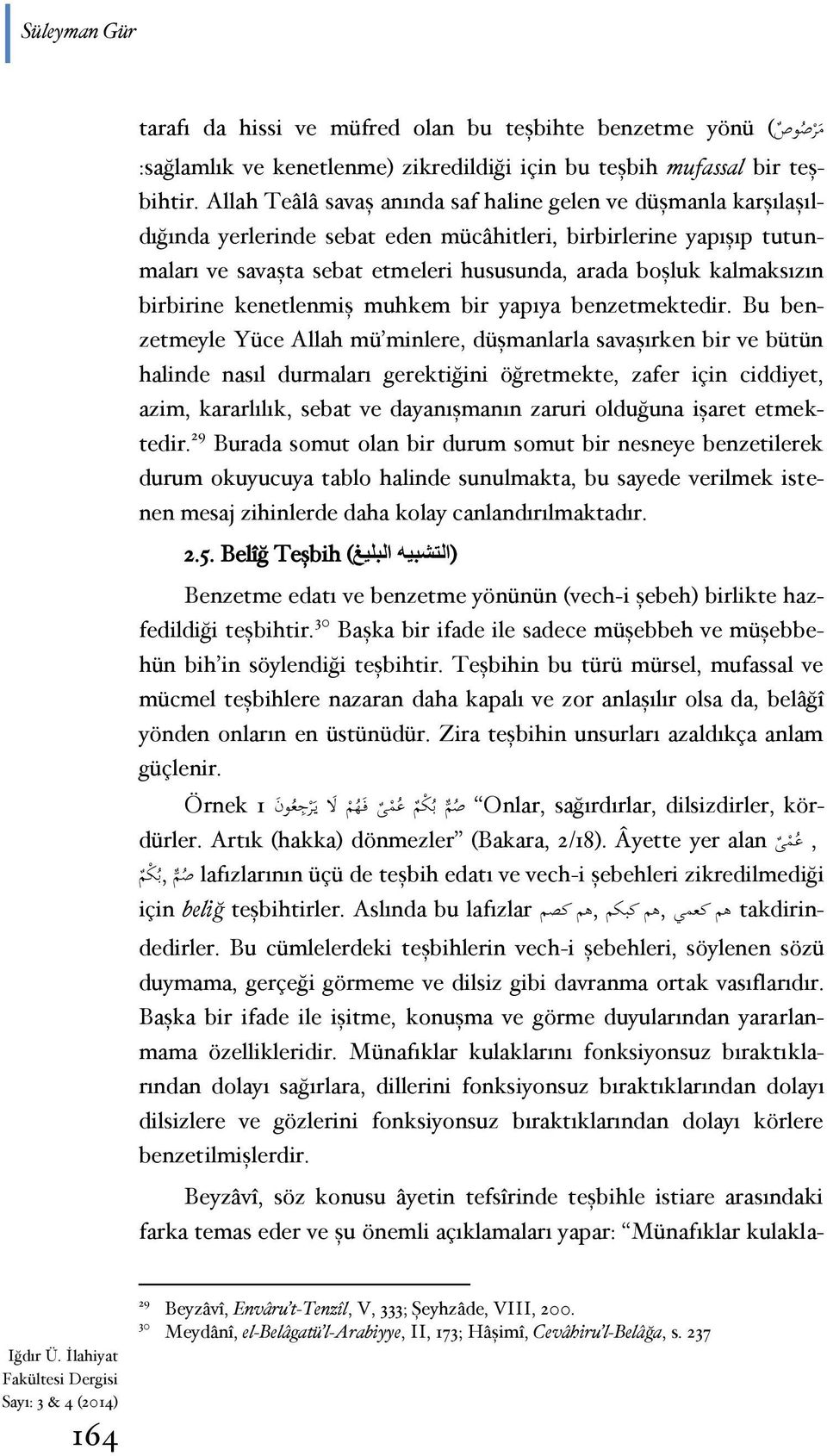 kalmaksızın birbirine kenetlenmiş muhkem bir yapıya benzetmektedir.