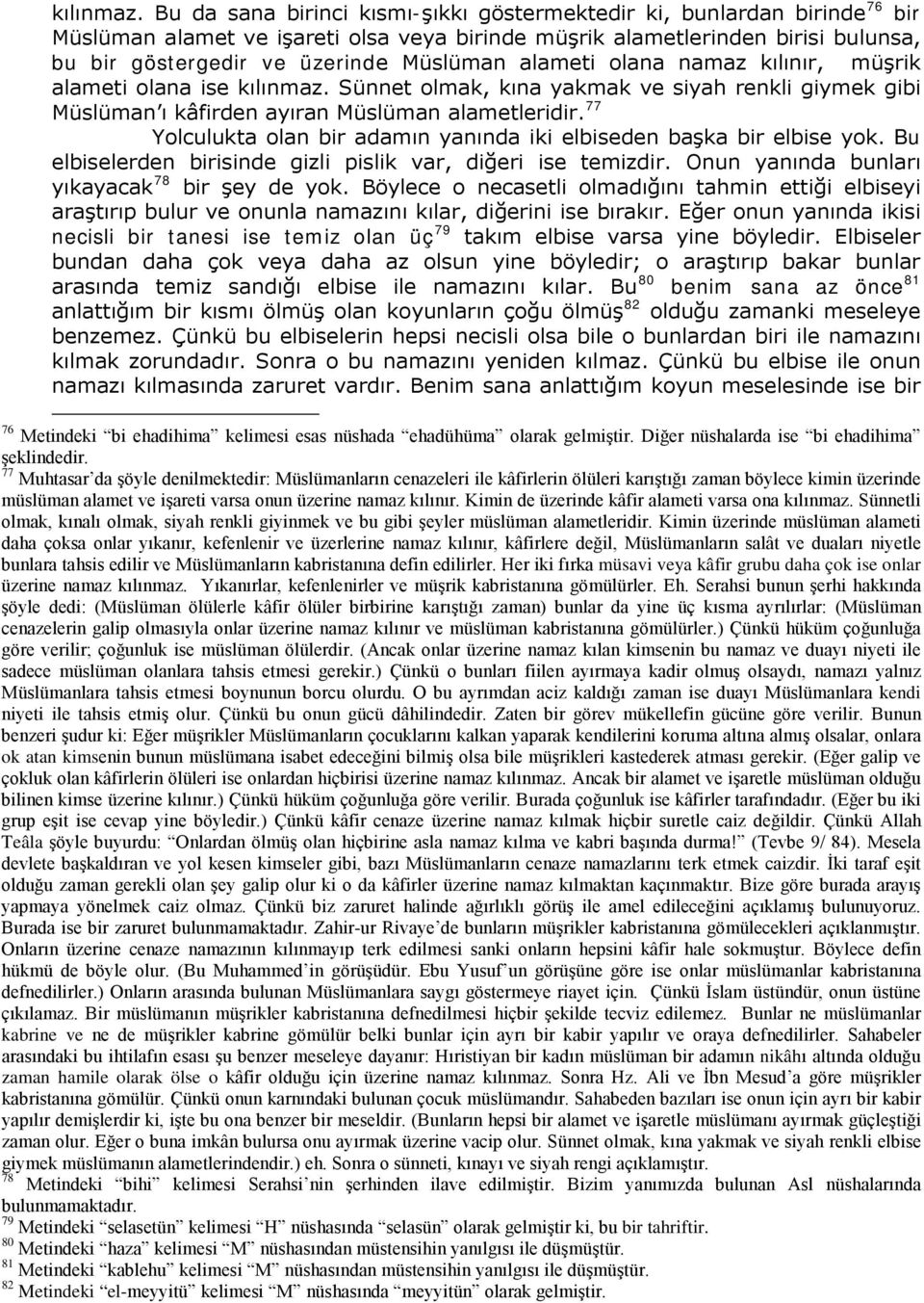 alameti olana namaz kılınır, müşrik alameti olana ise  Sünnet olmak, kına yakmak ve siyah renkli giymek gibi Müslüman ı kâfirden ayıran Müslüman alametleridir.