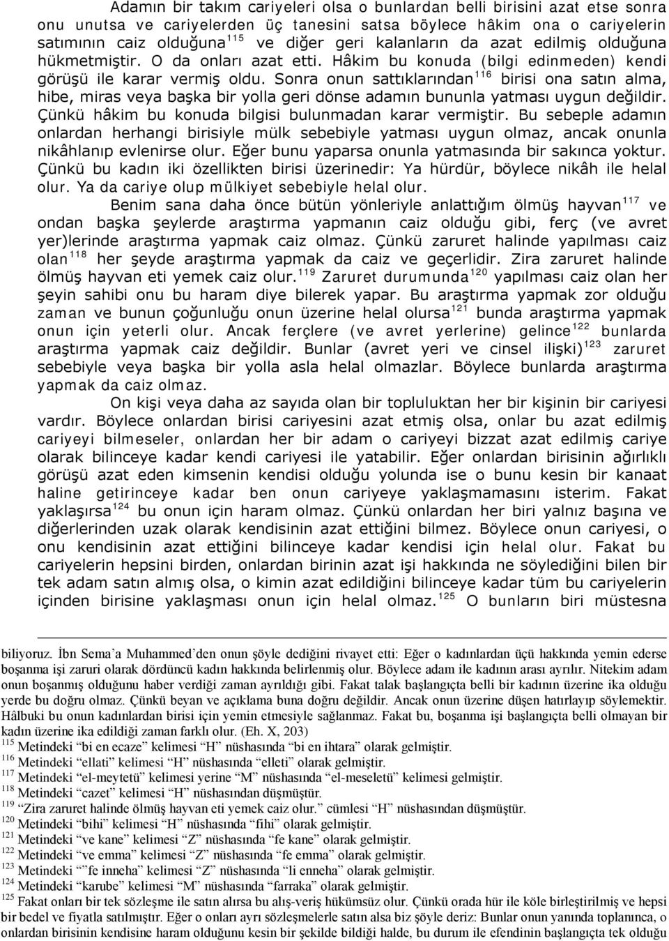 Sonra onun sattıklarından 116 birisi ona satın alma, hibe, miras veya başka bir yolla geri dönse adamın bununla yatması uygun değildir. Çünkü hâkim bu konuda bilgisi bulunmadan karar vermiştir.