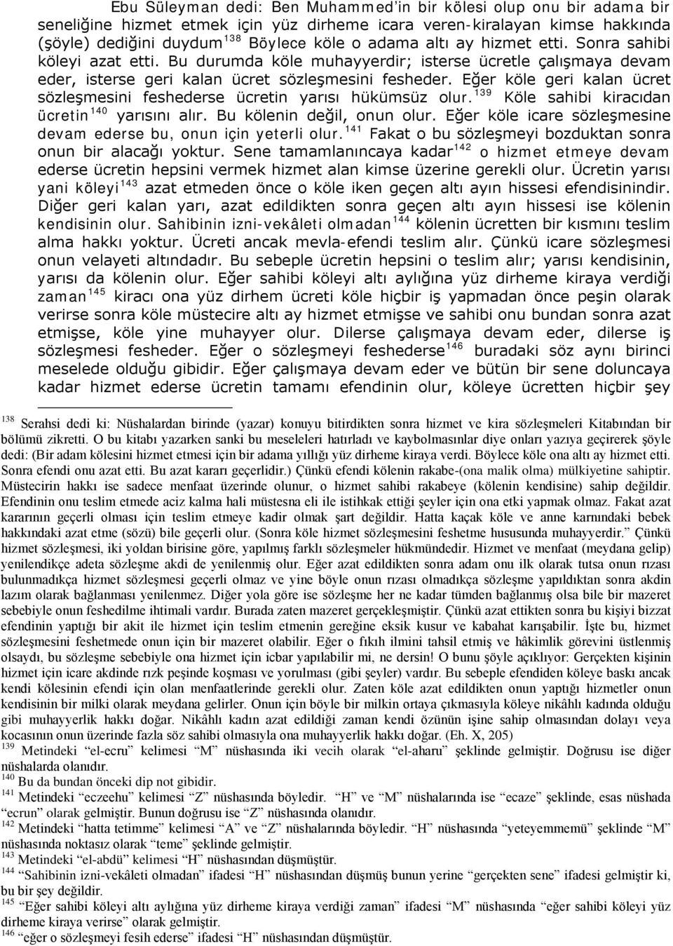 Eğer köle geri kalan ücret sözleşmesini feshederse ücretin yarısı hükümsüz olur. 139 Köle sahibi kiracıdan ücretin 140 yarısını alır. Bu kölenin değil, onun olur.