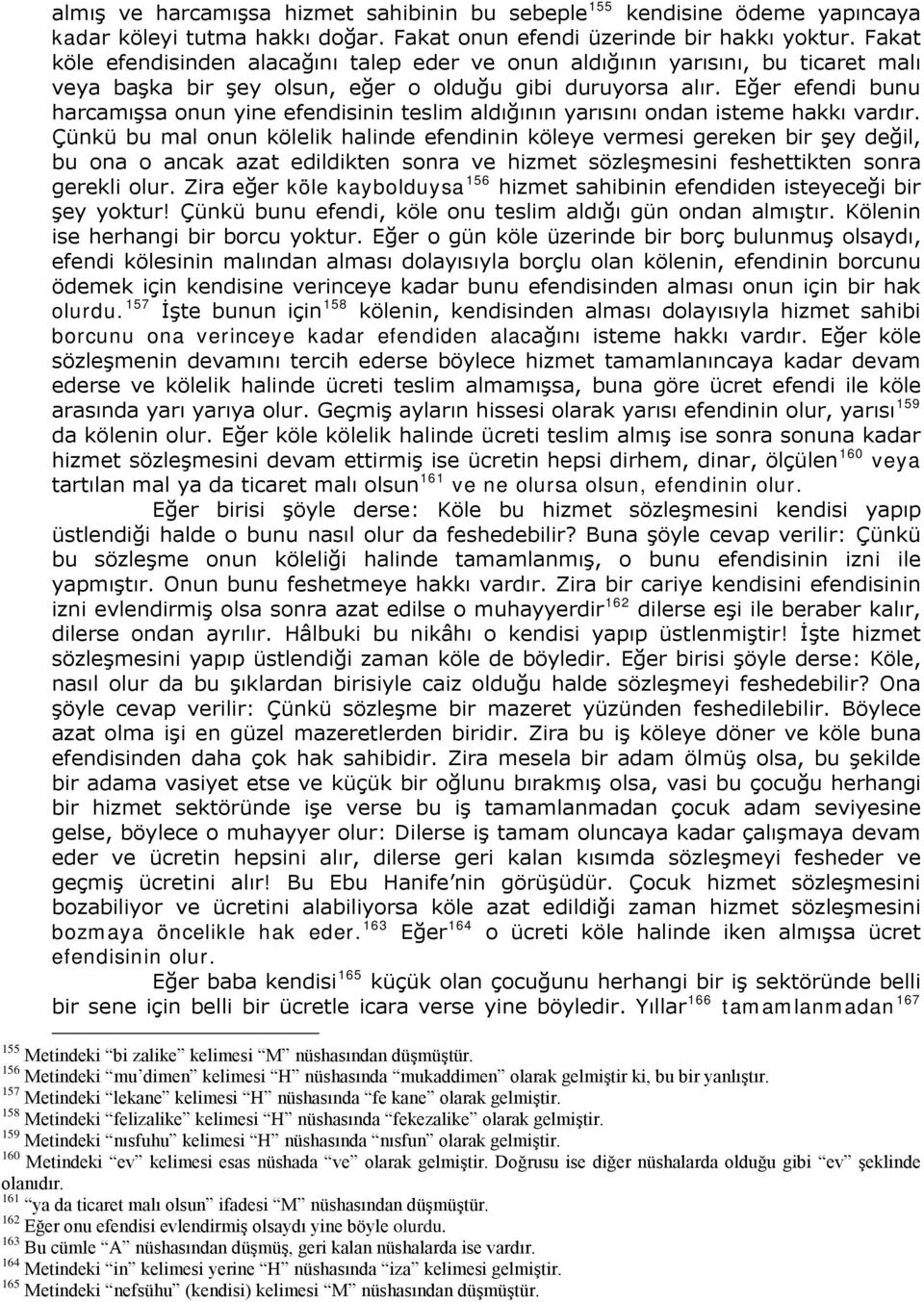 Eğer efendi bunu harcamışsa onun yine efendisinin teslim aldığının yarısını ondan isteme hakkı vardır.