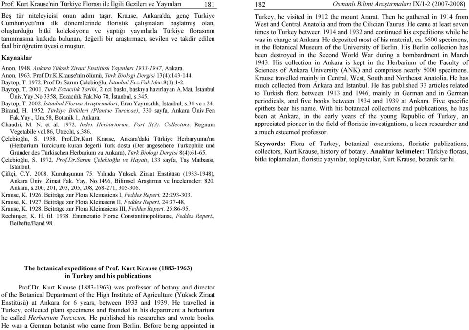 bulunan, değerli bir araştırmacı, sevilen ve takdir edilen faal bir öğretim üyesi olmuştur. Kaynaklar Anon. 1948. Ankara Yüksek Ziraat Enstitüsü Yayınları 1933-1947, Ankara. Anon. 1963. Prof.Dr.K.Krause'nin ölümü, Türk Biologi Dergisi 13(4):143-144.
