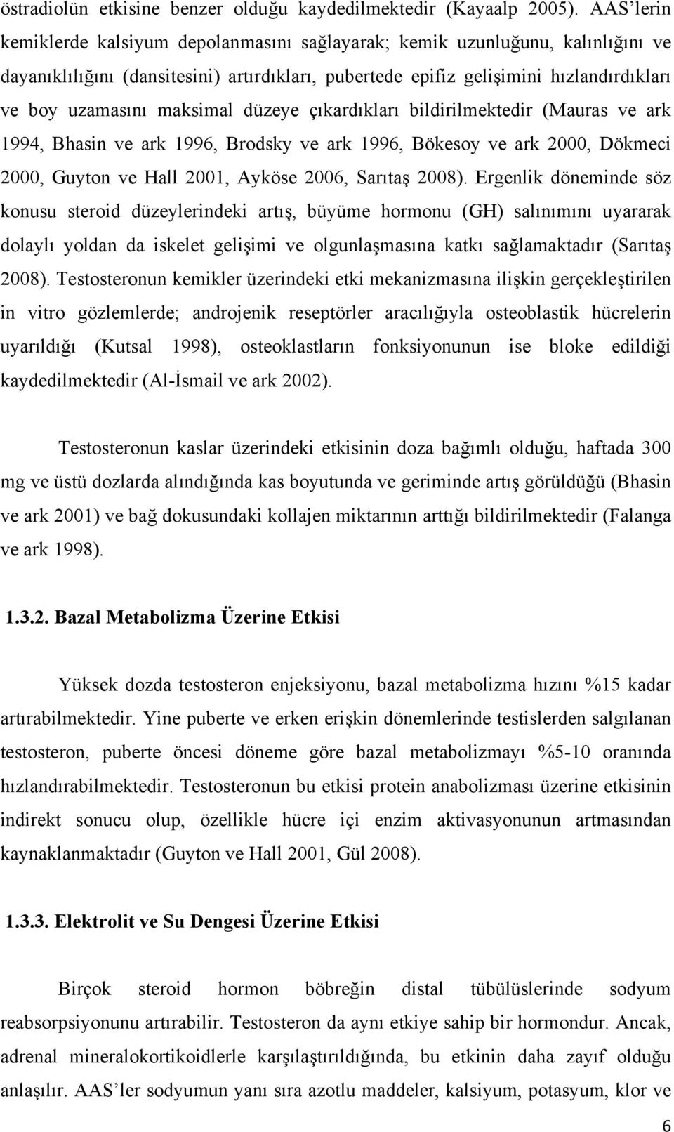 maksimal düzeye çıkardıkları bildirilmektedir (Mauras ve ark 1994, Bhasin ve ark 1996, Brodsky ve ark 1996, Bökesoy ve ark 2000, Dökmeci 2000, Guyton ve Hall 2001, Ayköse 2006, Sarıtaş 2008).