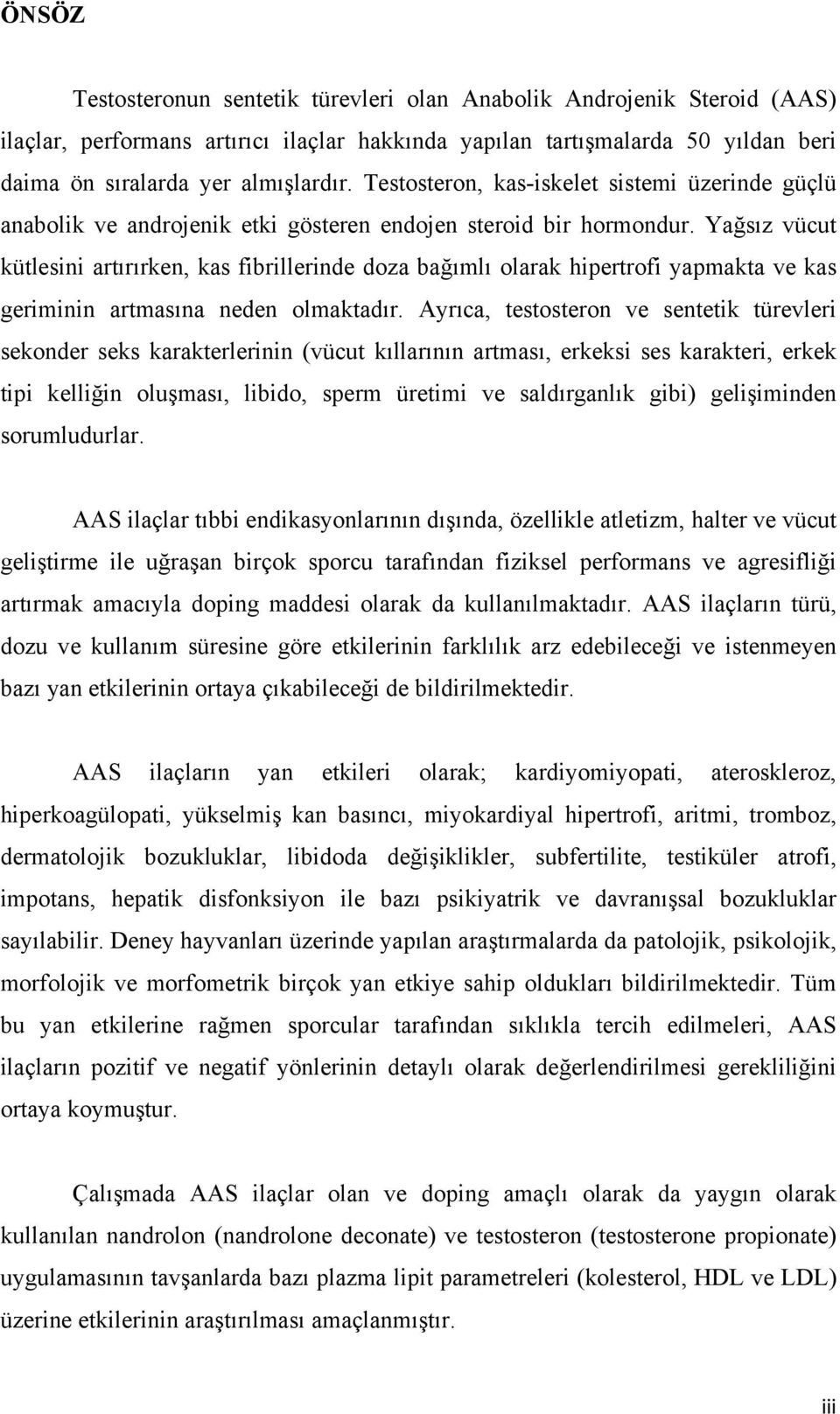 Yağsız vücut kütlesini artırırken, kas fibrillerinde doza bağımlı olarak hipertrofi yapmakta ve kas geriminin artmasına neden olmaktadır.