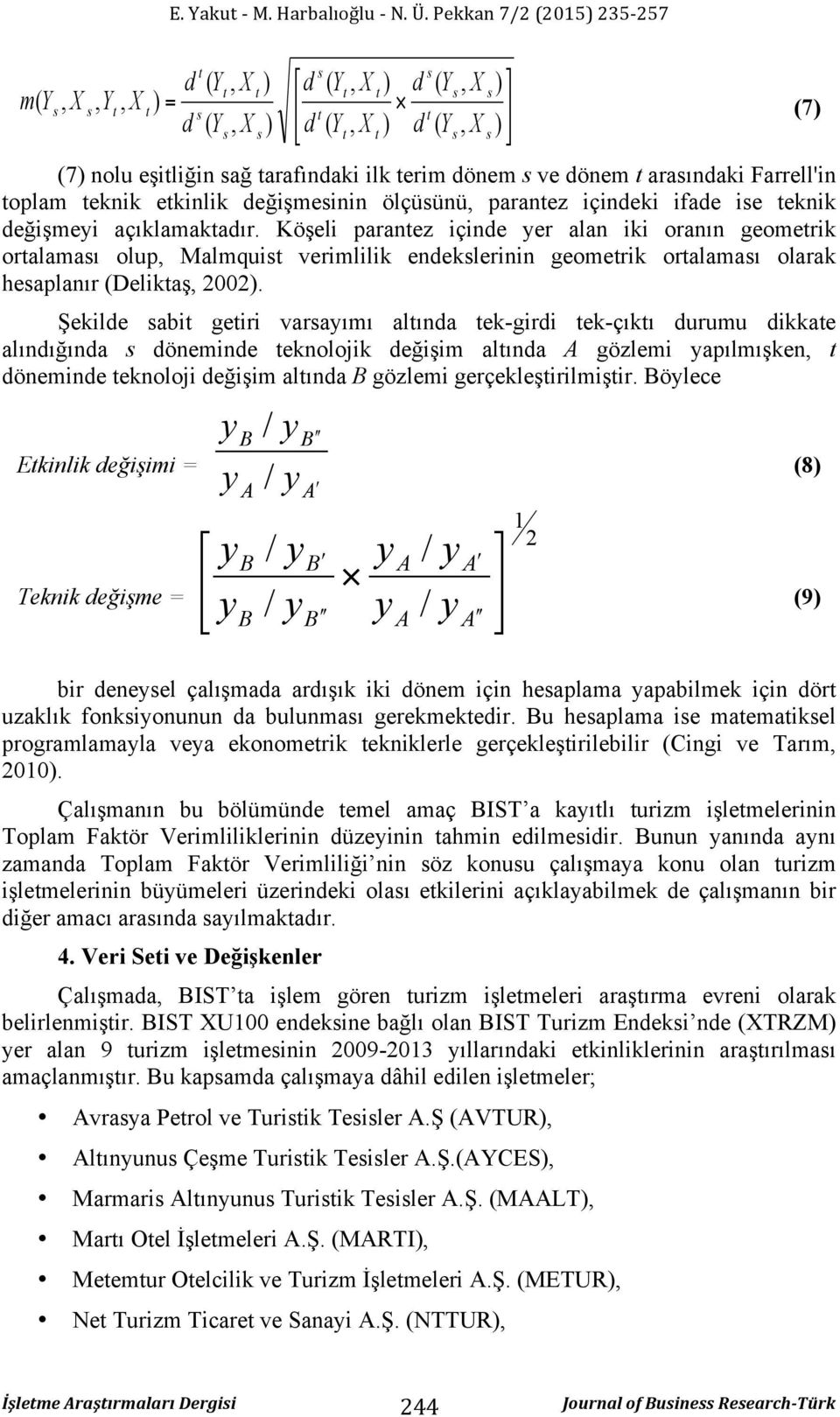 Şekilde abi geiri varaımı alında ek-girdi ek-çıkı durumu dikkae alındığında döneminde eknolojik değişim alında A gözlemi apılmışken, döneminde eknoloji değişim alında B gözlemi gerçekleşirilmişir.