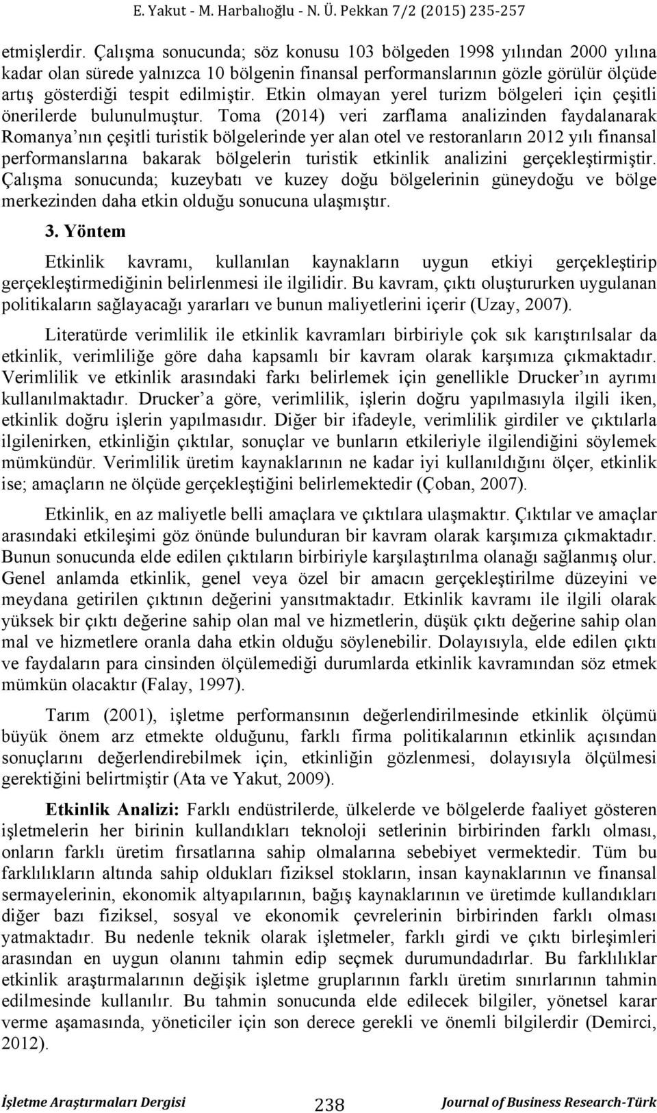 Toma (204) veri zarflama analizinden fadalanarak Romana nın çeşili uriik bölgelerinde er alan oel ve reoranların 202 ılı finanal performanlarına bakarak bölgelerin uriik ekinlik analizini