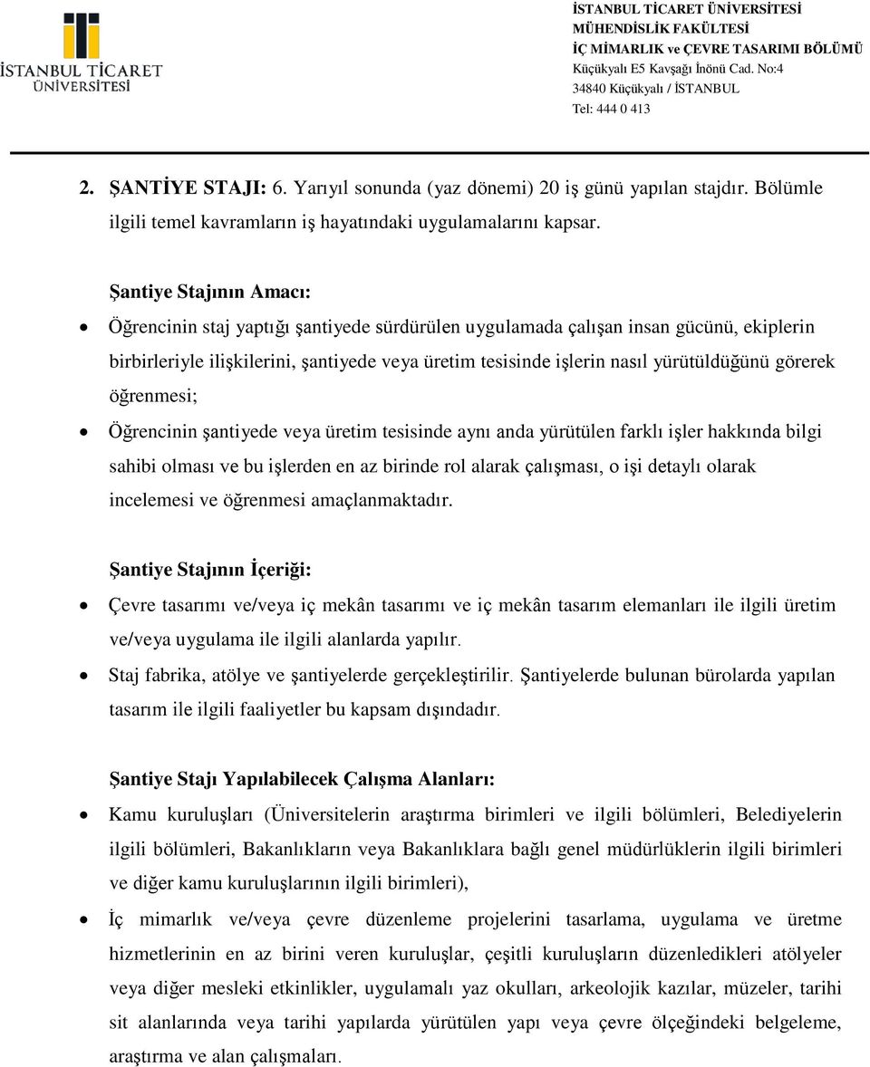 görerek öğrenmesi; Öğrencinin şantiyede veya üretim tesisinde aynı anda yürütülen farklı işler hakkında bilgi sahibi olması ve bu işlerden en az birinde rol alarak çalışması, o işi detaylı olarak