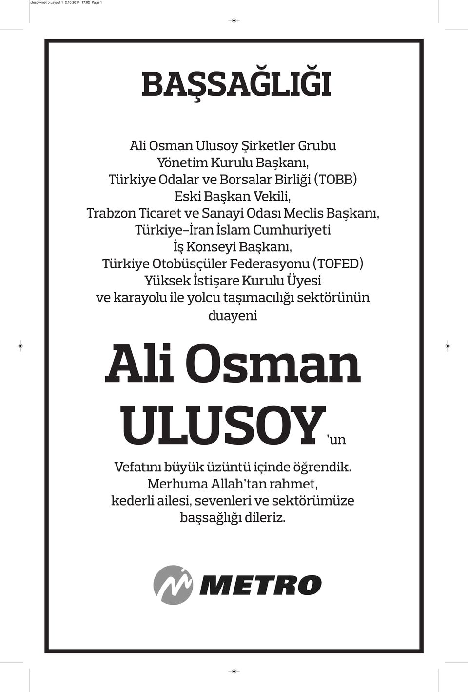 Ticaret ve Sanayi Odası Meclis Başkanı, Türkiye-İran İslam Cumhuriyeti İş Konseyi Başkanı, Türkiye Otobüsçüler