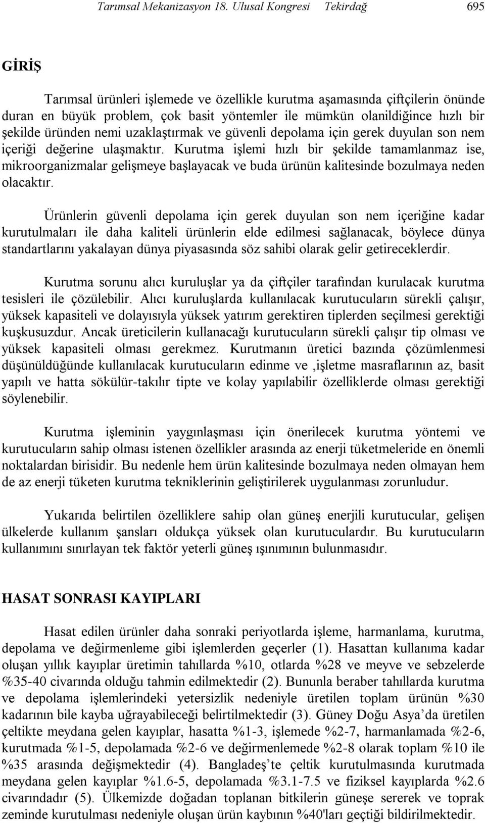 üründen nemi uzaklaştırmak ve güvenli depolama için gerek duyulan son nem içeriği değerine ulaşmaktır.