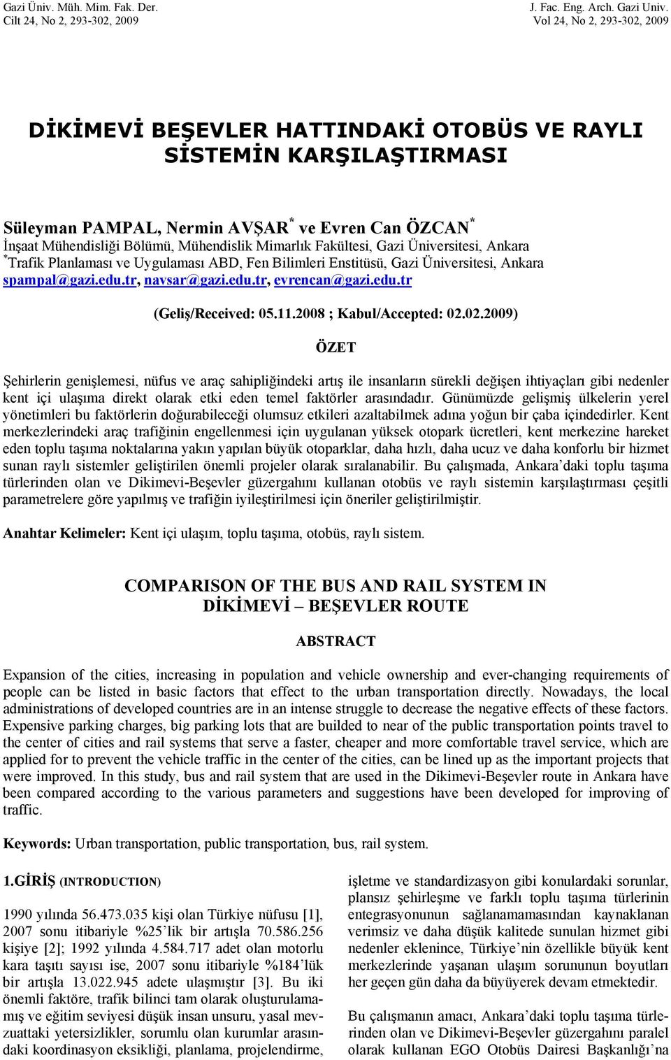 Bölümü, Mühendislik Mimarlık Fakültesi, Gazi Üniversitesi, Ankara * Trafik Planlaması ve Uygulaması ABD, Fen Bilimleri Enstitüsü, Gazi Üniversitesi, Ankara spampal@gazi.edu.tr, navsar@gazi.edu.tr, evrencan@gazi.