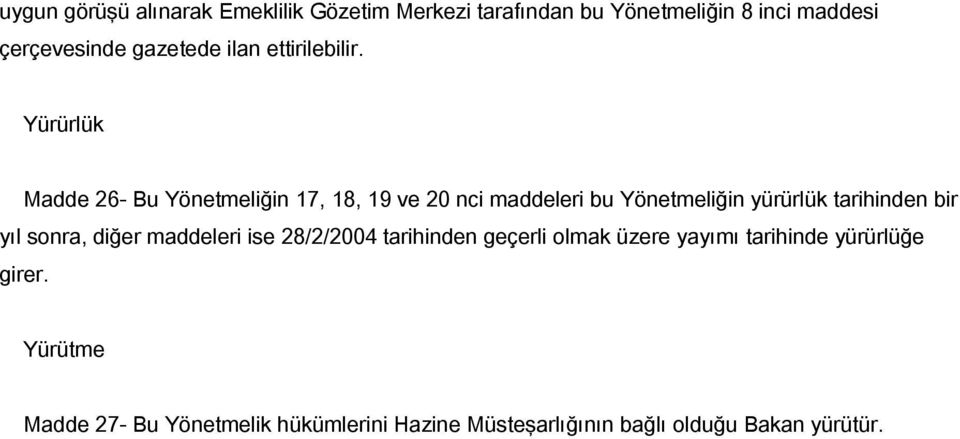 Yürürlük Madde 26- Bu Yönetmeliğin 17, 18, 19 ve 20 nci maddeleri bu Yönetmeliğin yürürlük tarihinden bir yıl