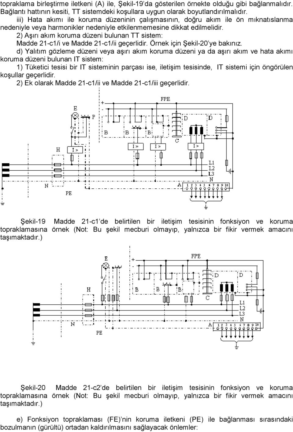 2) Aşırı akım koruma düzeni bulunan TT sistem: Madde 21-c1/i ve Madde 21-c1/ii geçerlidir. Örnek için Şekil-20 ye bakınız.