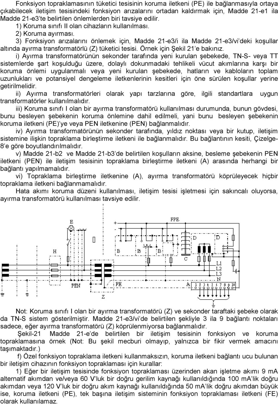 3) Fonksiyon arızalarını önlemek için, Madde 21-e3/i ila Madde 21-e3/vi deki koşullar altında ayırma transformatörlü (Z) tüketici tesisi. Örnek için Şekil 21 e bakınız.