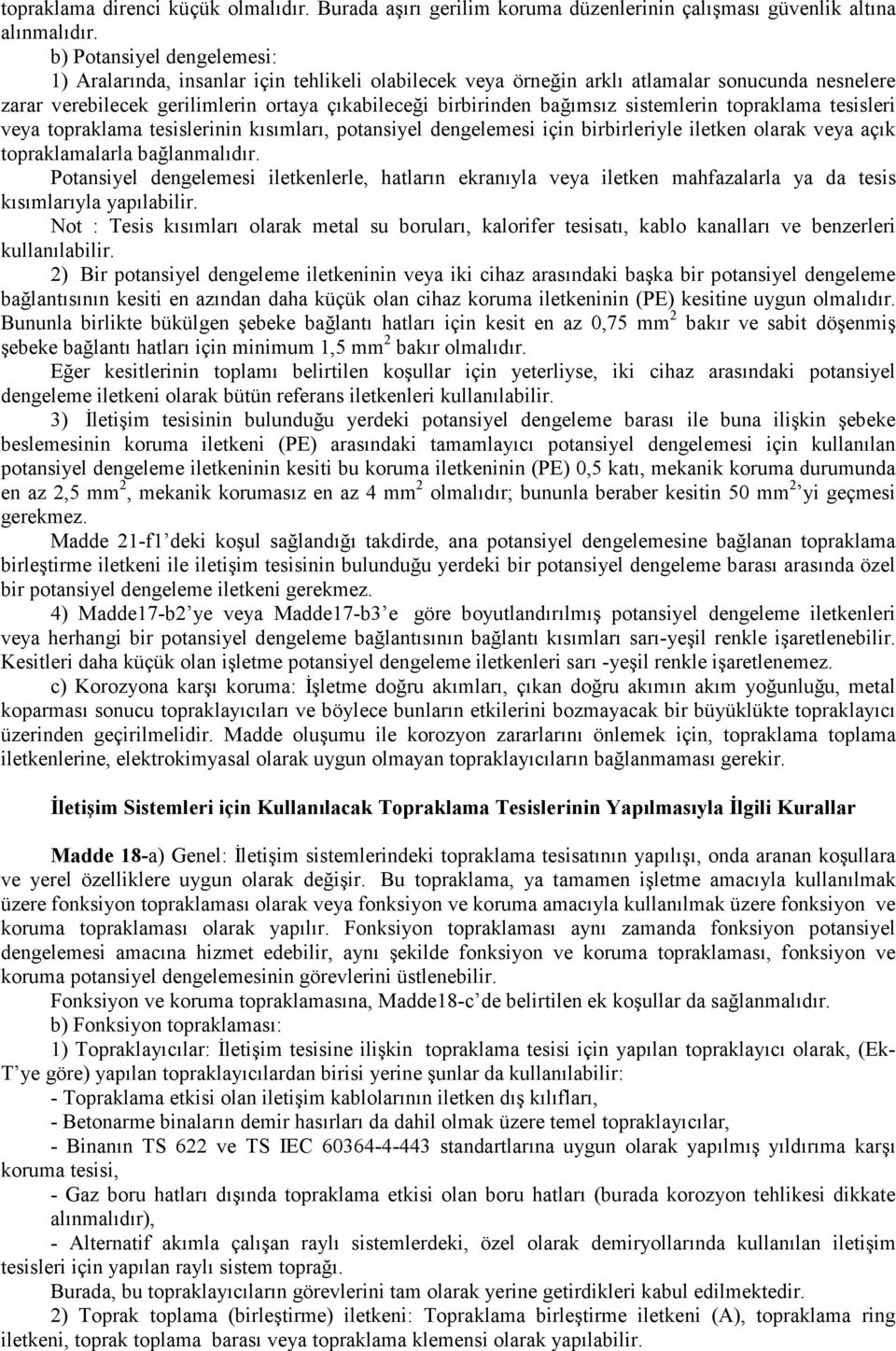 sistemlerin topraklama tesisleri veya topraklama tesislerinin kısımları, potansiyel dengelemesi için birbirleriyle iletken olarak veya açık topraklamalarla bağlanmalıdır.