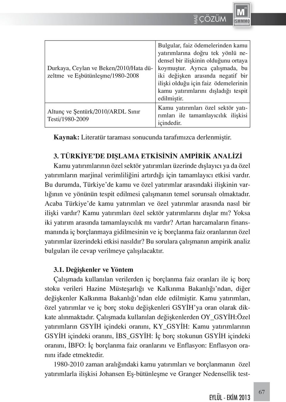 Kamu yatırımları özel sektör yatırımları ile tamamlayıcılık ilişkisi içindedir. Kaynak: Literatür taraması sonucunda tarafımızca derlenmiştir. 3.