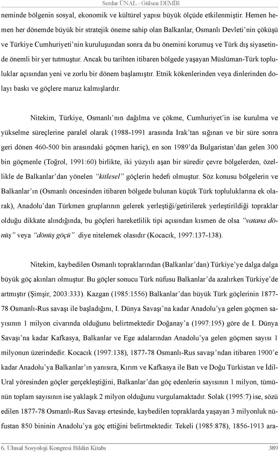 bir yer tutmuştur. Ancak bu tarihten itibaren bölgede yaşayan Müslüman-Türk topluluklar açısından yeni ve zorlu bir dönem başlamıştır.