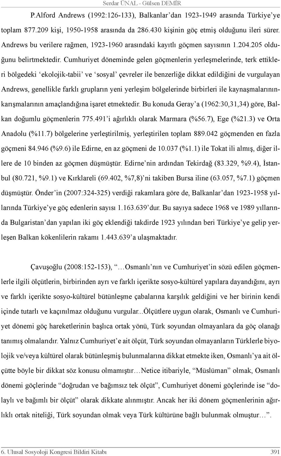 Cumhuriyet döneminde gelen göçmenlerin yerleşmelerinde, terk ettikleri bölgedeki ekolojik-tabii ve sosyal çevreler ile benzerliğe dikkat edildiğini de vurgulayan Andrews, genellikle farklı grupların