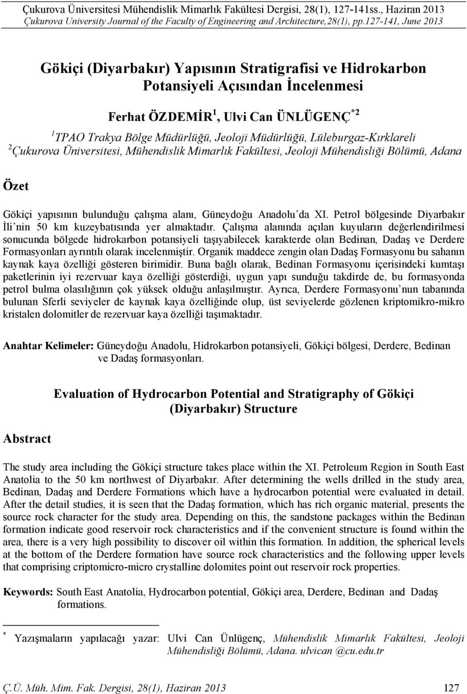 Müdürlüğü, Lüleburgaz-Kırklareli 2 Çukurova Üniversitesi, Mühendislik Mimarlık Fakültesi, Jeoloji Mühendisliği Bölümü, Adana Özet Gökiçi yapısının bulunduğu çalışma alanı, Güneydoğu Anadolu da XI.