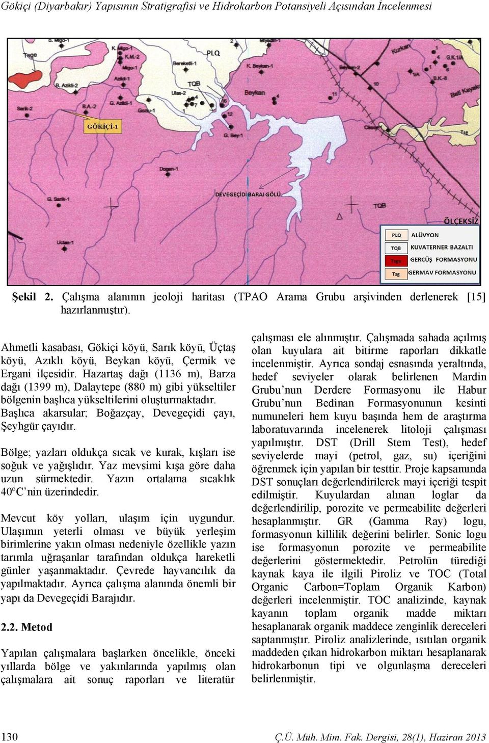 Hazartaş dağı (1136 m), Barza dağı (1399 m), Dalaytepe (880 m) gibi yükseltiler bölgenin başlıca yükseltilerini oluşturmaktadır. Başlıca akarsular; Boğazçay, Devegeçidi çayı, Şeyhgür çayıdır.