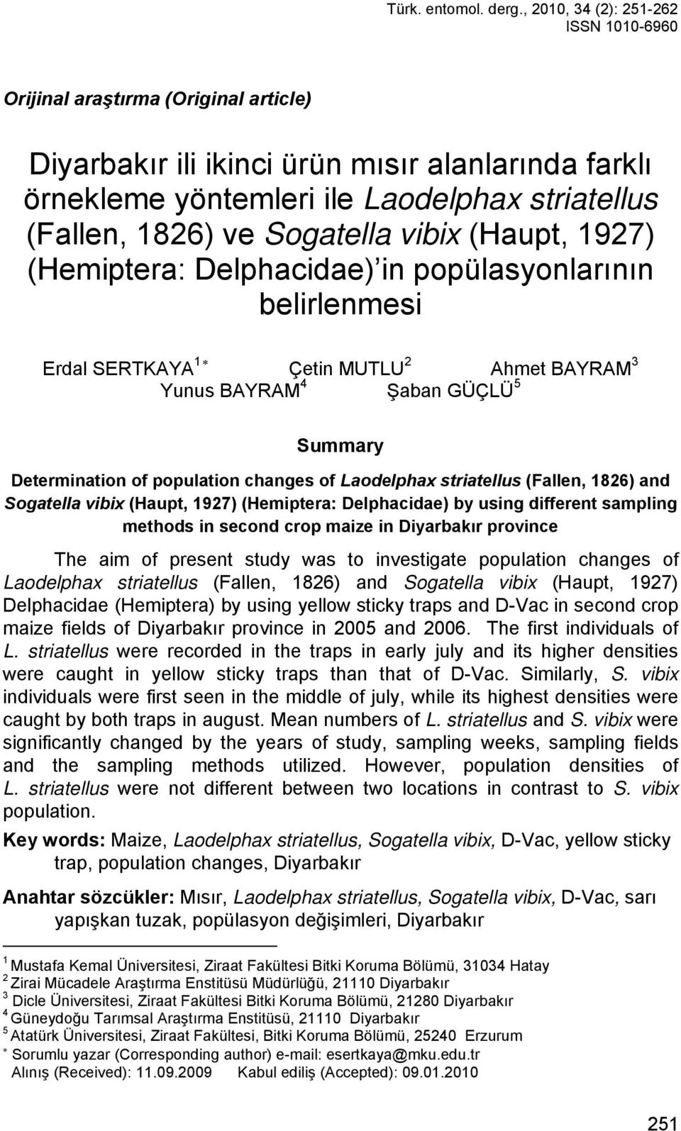 vibix (Haupt, 1927) (Hemiptera: Delphacidae) in popülasyonlarının belirlenmesi Erdal SERTKAYA 1 Çetin MUTLU 2 Ahmet BAYRAM 3 Yunus BAYRAM 4 Şaban GÜÇLÜ 5 Summary Determination of population changes