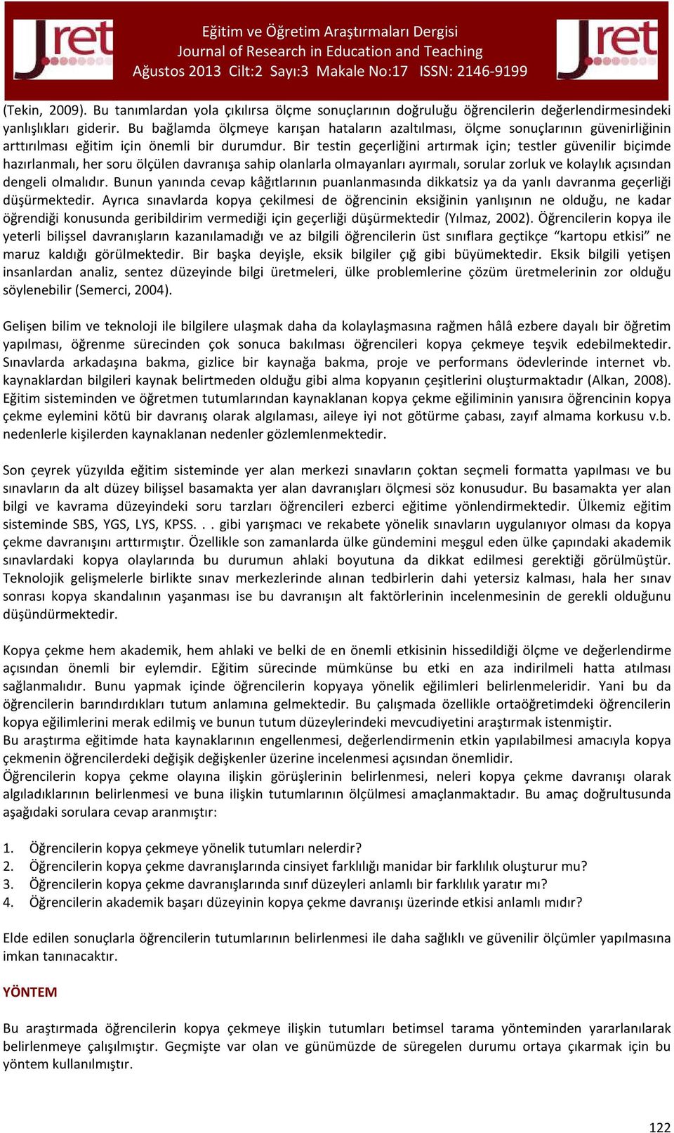 Bir testin geçerliğini artırmak için; testler güvenilir biçimde hazırlanmalı, her soru ölçülen davranışa sahip olanlarla olmayanları ayırmalı, sorular zorluk ve kolaylık açısından dengeli olmalıdır.