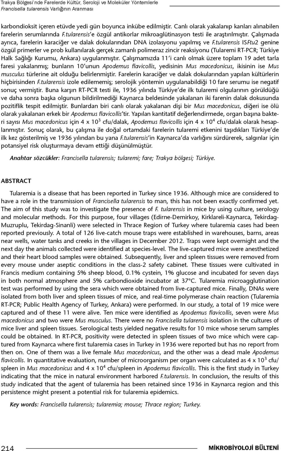 Çalışmada ayrıca, farelerin karaciğer ve dalak dokularından DNA izolasyonu yapılmış ve F.