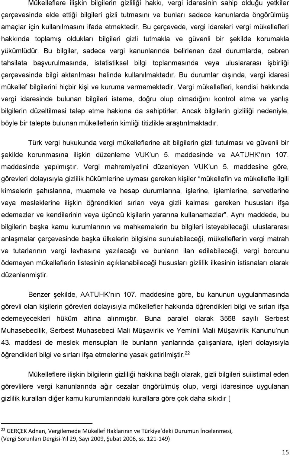 Bu bilgiler, sadece vergi kanunlarında belirlenen özel durumlarda, cebren tahsilata başvurulmasında, istatistiksel bilgi toplanmasında veya uluslararası işbirliği çerçevesinde bilgi aktarılması