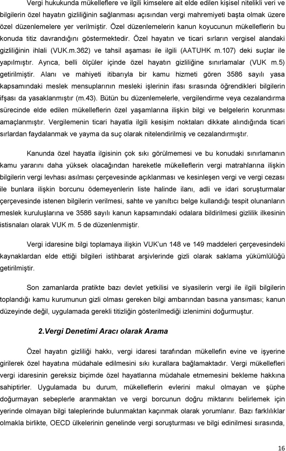 Özel hayatın ve ticari sırların vergisel alandaki gizliliğinin ihlali (VUK.m.362) ve tahsil aşaması ile ilgili (AATUHK m.107) deki suçlar ile yapılmıştır.