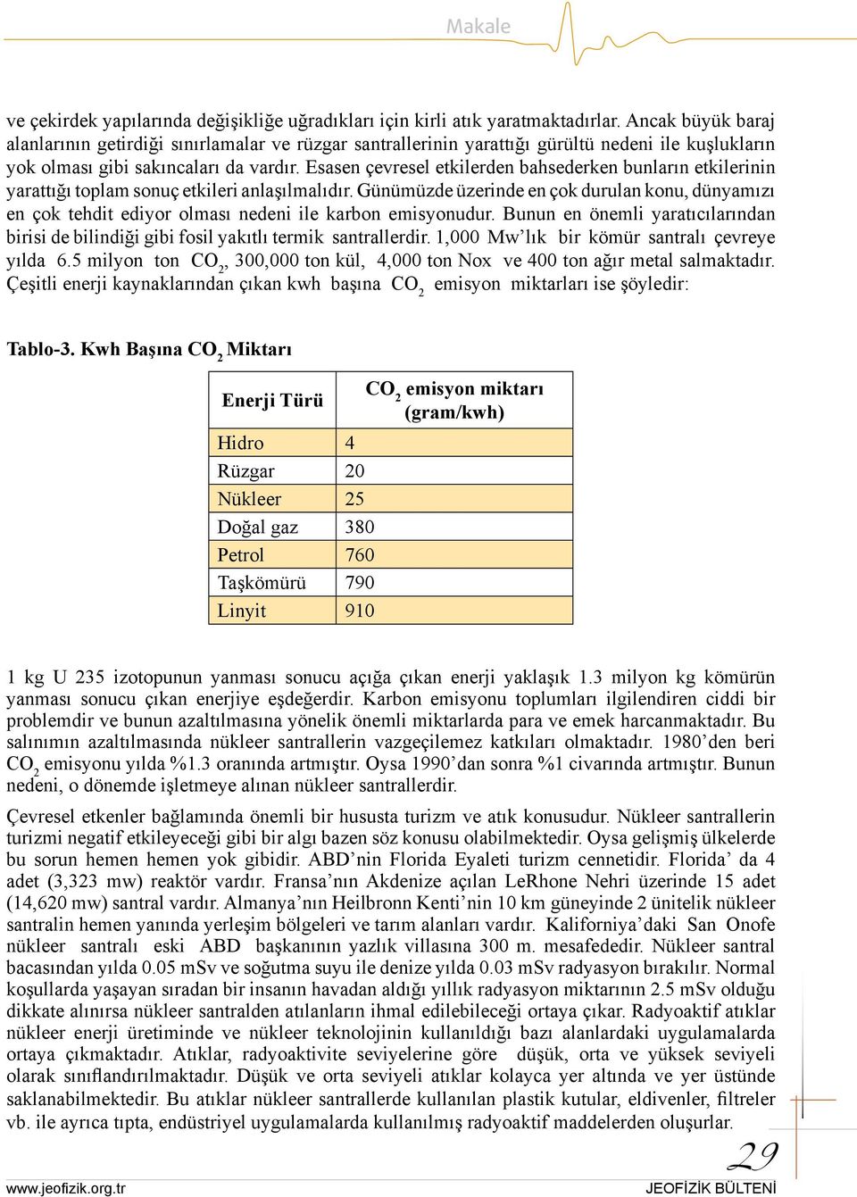 Esasen çevresel etkilerden bahsederken bunların etkilerinin yarattığı toplam sonuç etkileri anlaşılmalıdır.