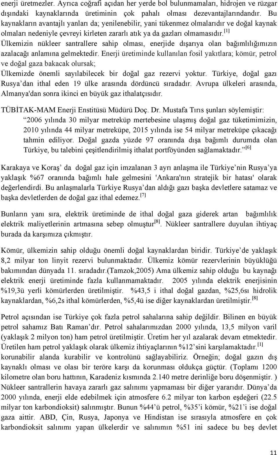 [1] Ülkemizin nükleer santrallere sahip olması, enerjide dışarıya olan bağımlılığımızın azalacağı anlamına gelmektedir.