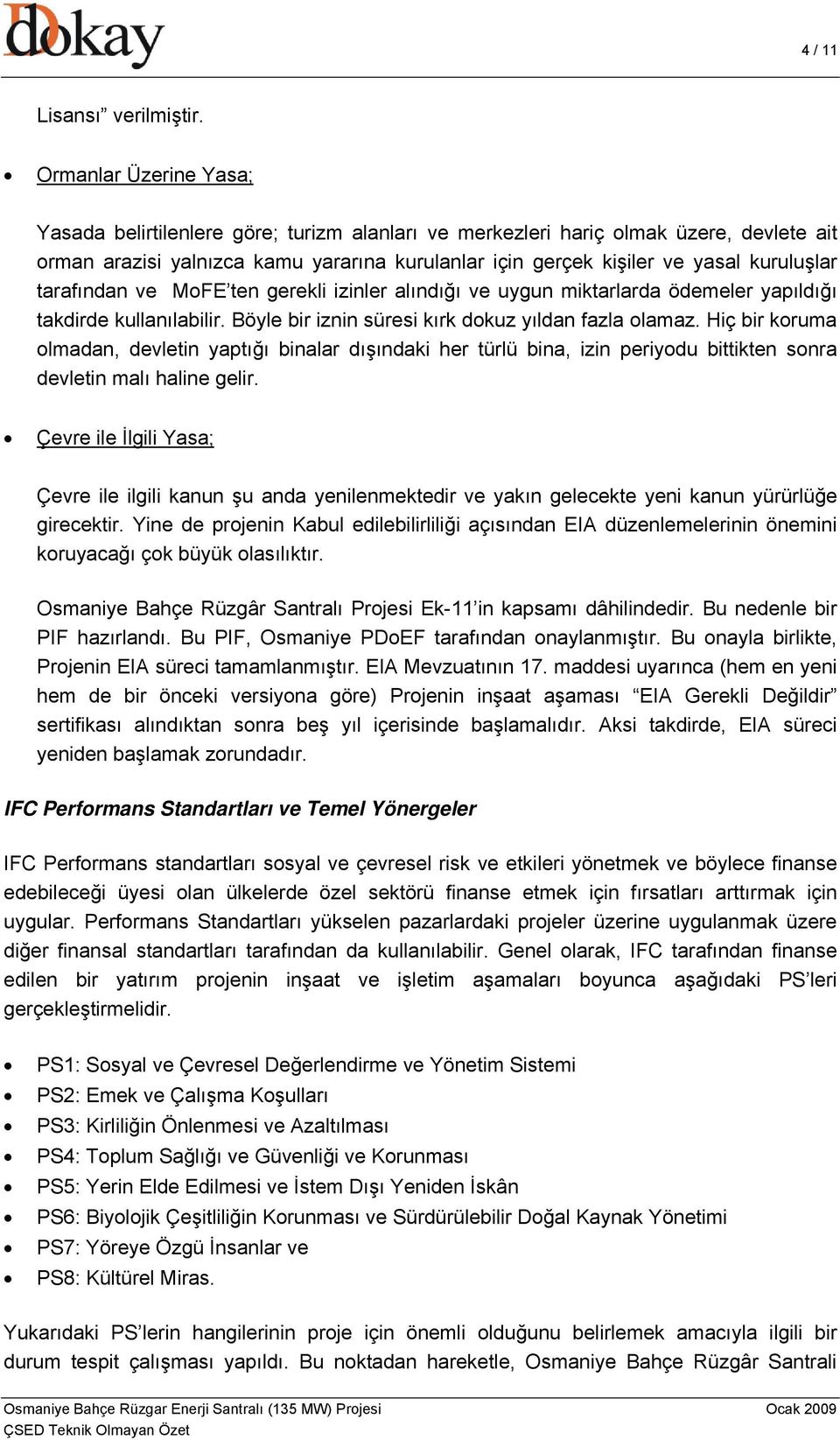 tarafından ve MoFE ten gerekli izinler alındığı ve uygun miktarlarda ödemeler yapıldığı takdirde kullanılabilir. Böyle bir iznin süresi kırk dokuz yıldan fazla olamaz.