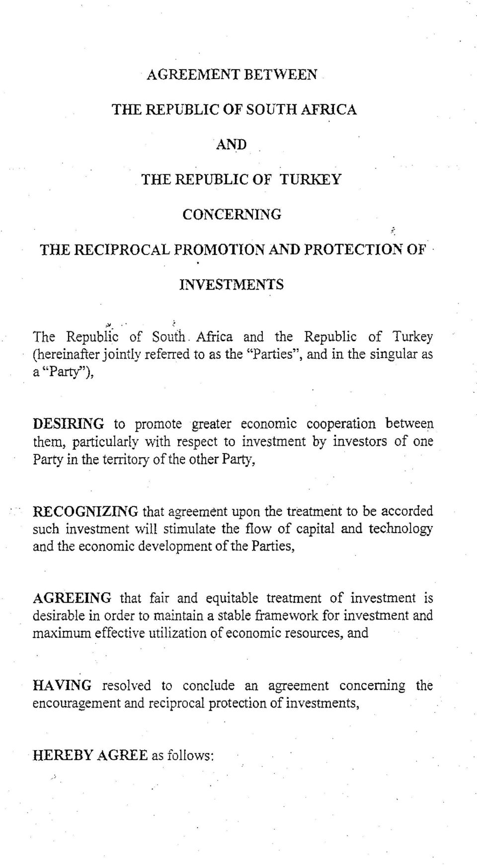 with respect to investment by investors of one Party in the territory ofthe other Party, RECOGNIZING that agreement upon the treatment to be accorded such investment will stimulate the flow of