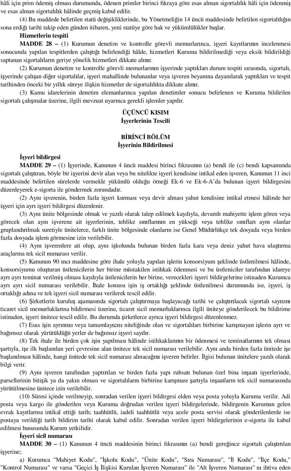 Hizmetlerin tespiti MADDE 28 (1) Kurumun denetim ve kontrolle görevli memurlar nca, i yeri kay tlar n incelenmesi sonucunda yap lan tespitlerden çal belirlendi i hâlde, hizmetleri Kuruma bildirilmedi