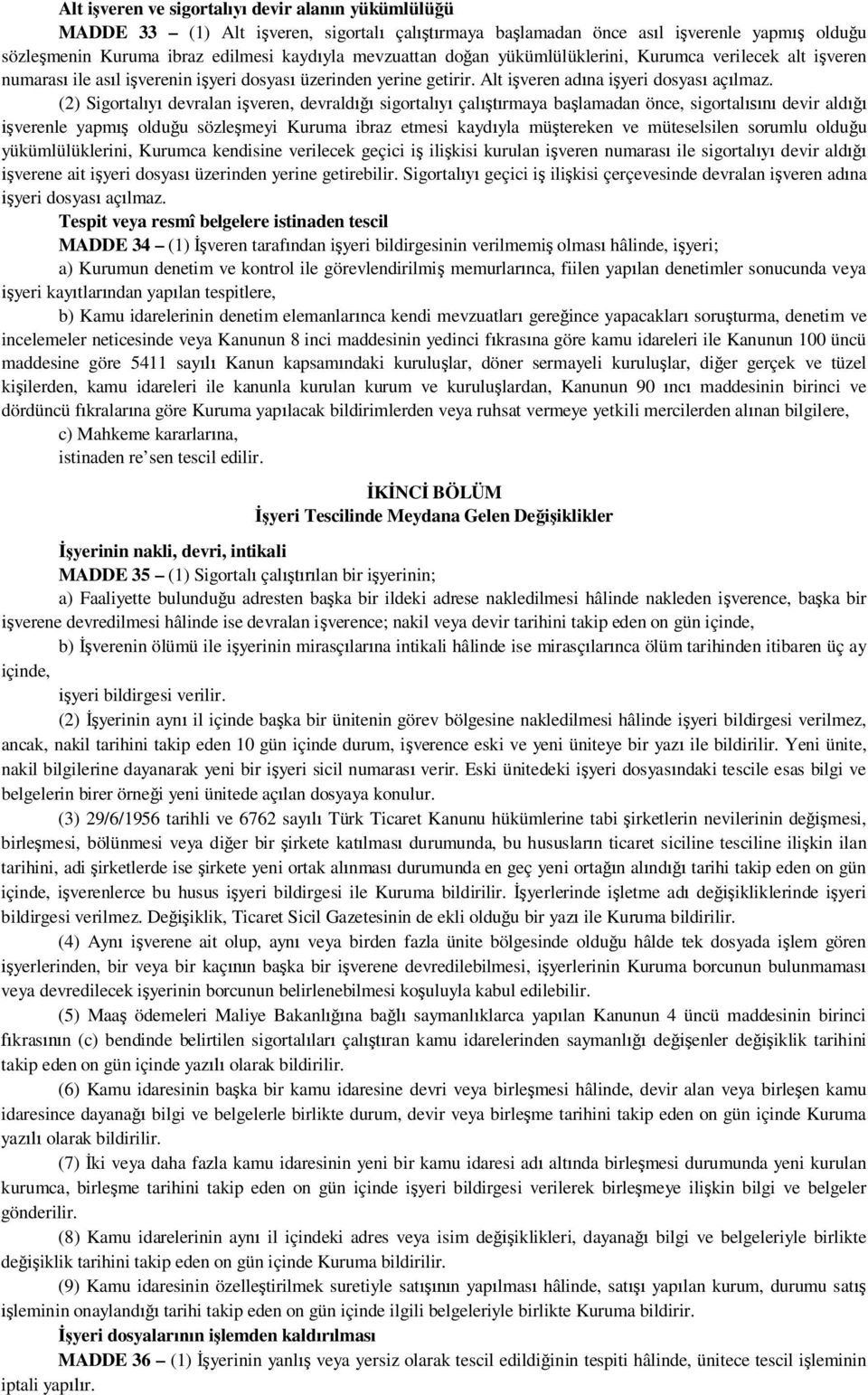 (2) Sigortal devralan i veren, devrald sigortal çal rmaya ba lamadan önce, sigortal devir ald verenle yapm oldu u sözle meyi Kuruma ibraz etmesi kayd yla mü tereken ve müteselsilen sorumlu oldu u