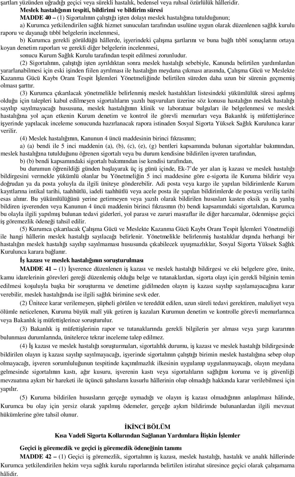 olarak düzenlenen sa k kurulu raporu ve dayana t bbî belgelerin incelenmesi, b) Kurumca gerekli görüldü ü hâllerde, i yerindeki çal ma artlar ve buna ba t bbî sonuçlar ortaya koyan denetim raporlar