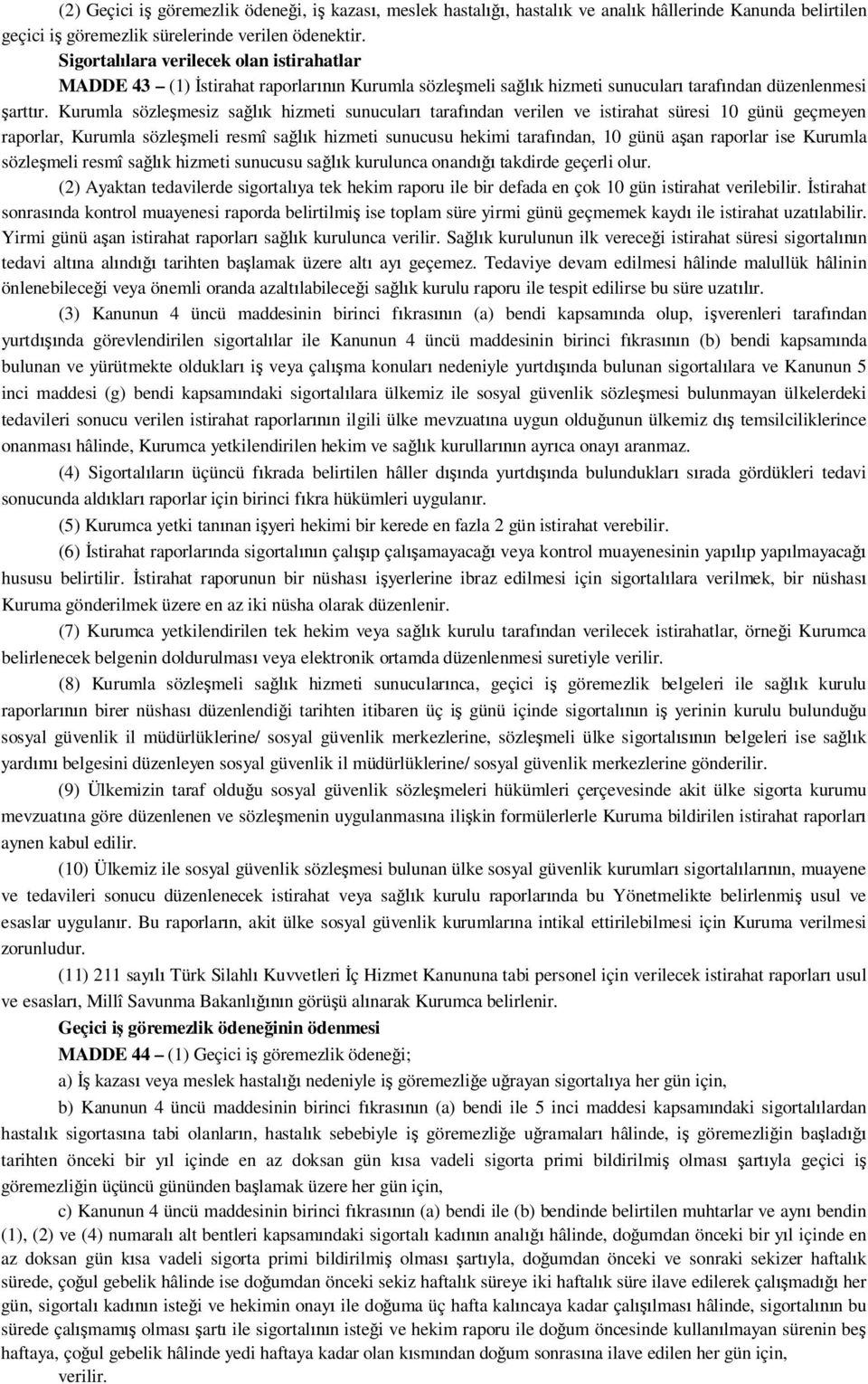 Kurumla sözle mesiz sa k hizmeti sunucular taraf ndan verilen ve istirahat süresi 10 günü geçmeyen raporlar, Kurumla sözle meli resmî sa k hizmeti sunucusu hekimi taraf ndan, 10 günü a an raporlar