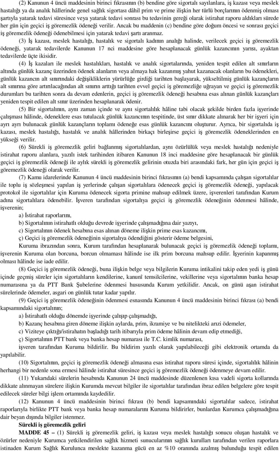 Ancak bu maddenin (c) bendine göre do um öncesi ve sonras geçici göremezlik ödene i ödenebilmesi için yatarak tedavi art aranmaz.