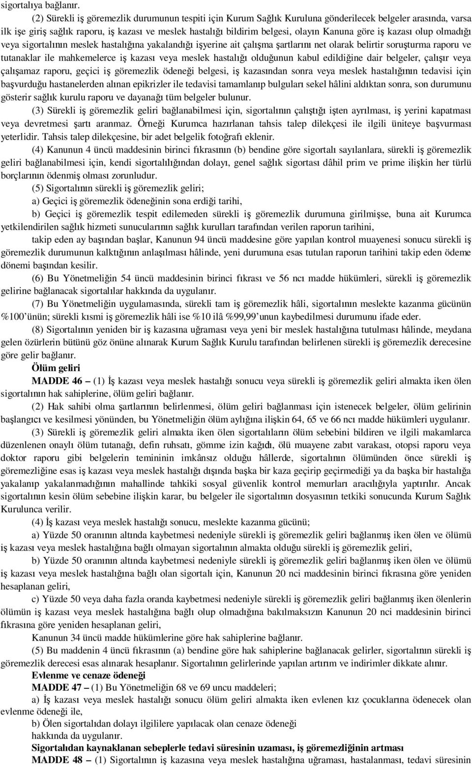 kazas olup olmad veya sigortal n meslek hastal na yakaland i yerine ait çal ma artlar net olarak belirtir soru turma raporu ve tutanaklar ile mahkemelerce i kazas veya meslek hastal oldu unun kabul